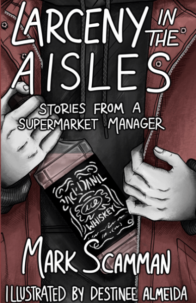 Larceny in the Aisles: Stories From a Supermarket Manager
